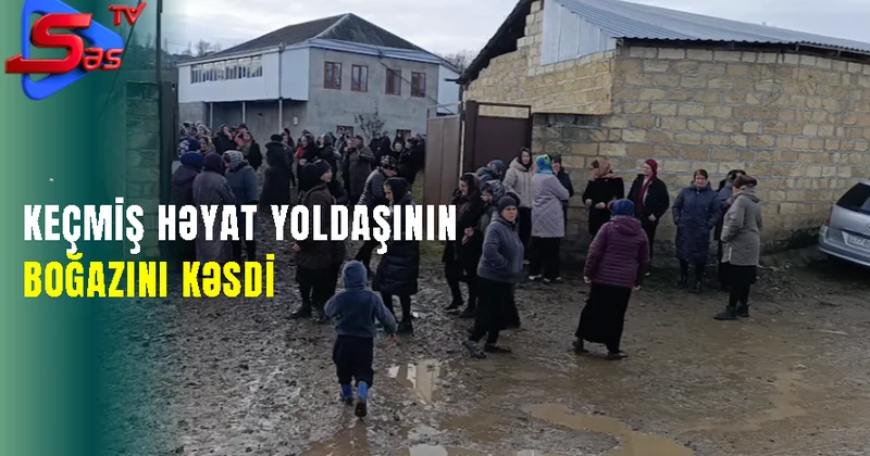 Keçmiş həyat yoldaşının boğazını kəsdi