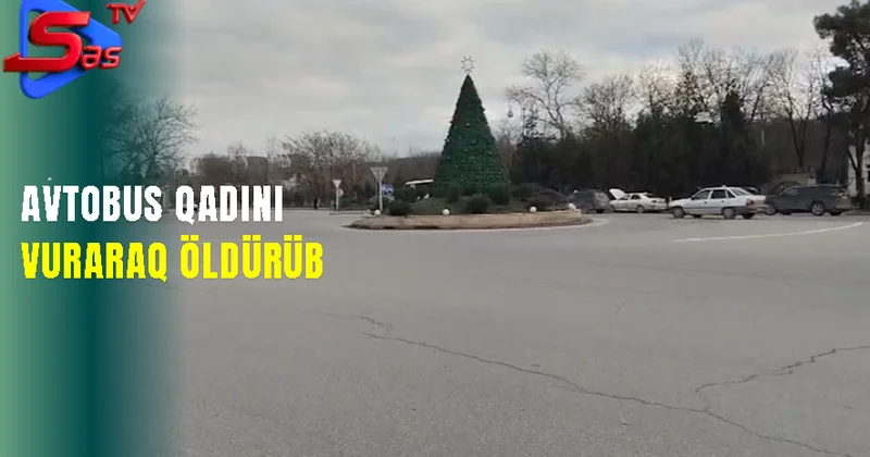 Avtobus qadını vuraraq, öldürdü
