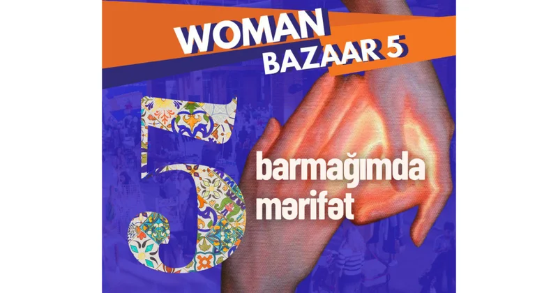 ® “PAŞA Holding”in dəstəyi ilə “Woman Bazaar Dayanıqlı İnkişaf Proqramı 5” Festivalı başlayır