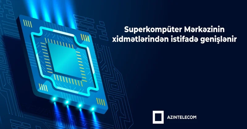 “AzInTelecom”un superkompüter infrastrukturunun istifadəsinə başlanılıb