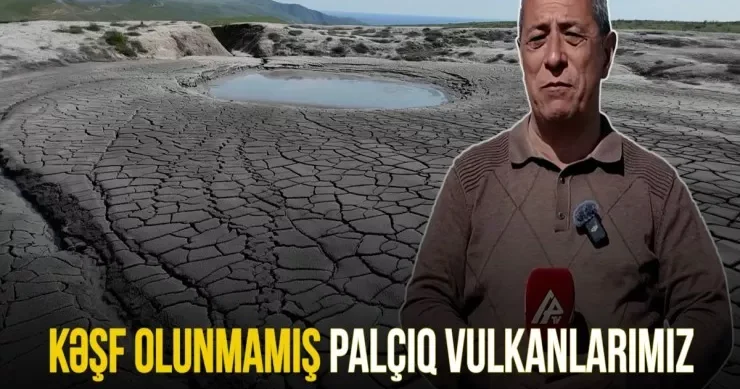 Azərbaycanın kəşf edilməmiş vulkanları VİDEO