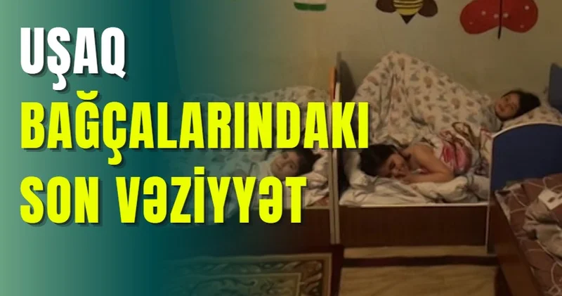 Uşaq bağçalarında vəziyyət yaxşılaşdırılıb