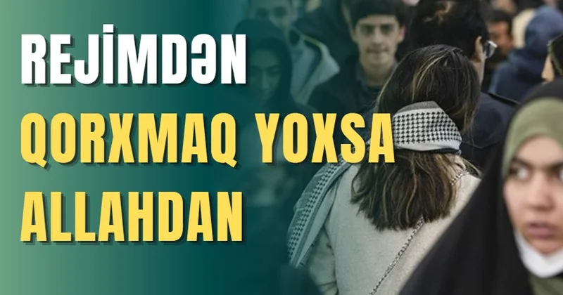 Rejimdən qorxmaq yoxsa Allahdan