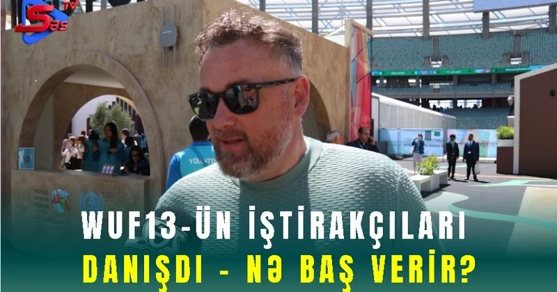 “Bakını Belə Təsəvvür Etmirdim” WUF13 İŞTİRAKÇISI ETİRAF ELƏDİ!