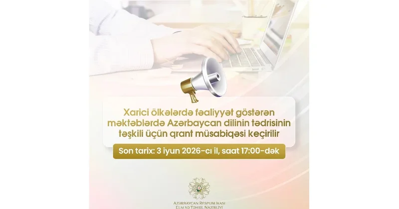 Xarici ölkələrdə fəaliyyət göstərən məktəblərdə Azərbaycan dilinin tədrisinin təşkili üçün qrant müsabiqəsi keçirilir