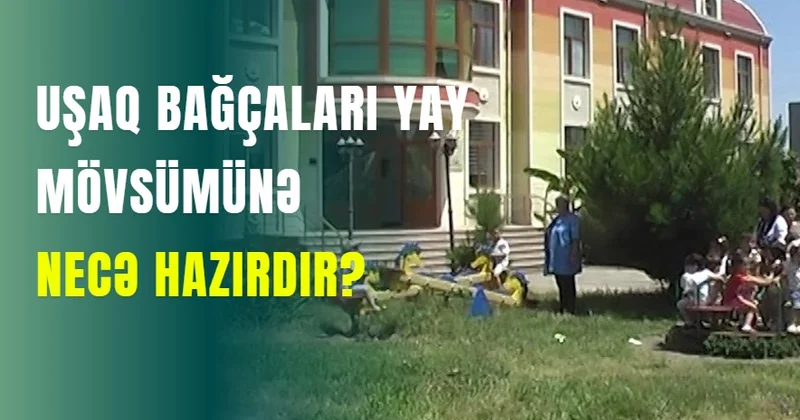 Uşaq bağçalarında yay mövsümünə hazırlıq