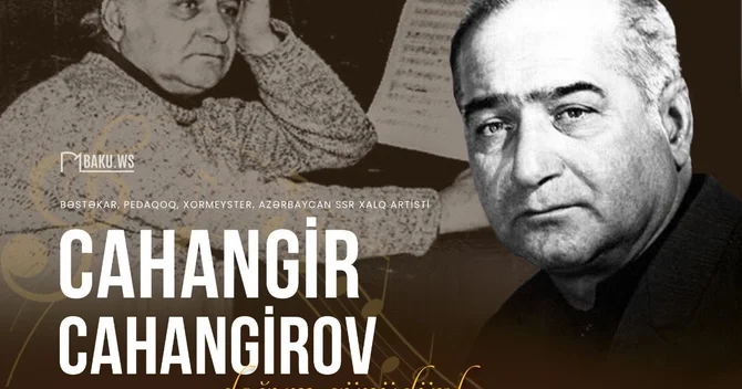 Xalq artisti Cahangir Cahangirovun anadan olmasından 104 il ötür