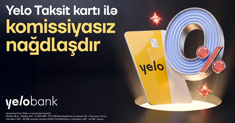 Yelo Taksit kartında komissiyasız nağdlaşdırma kampaniyası başladı!