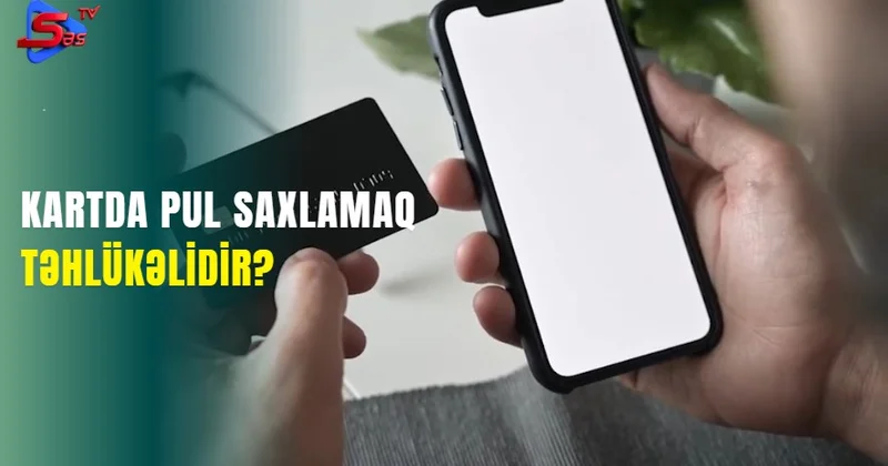 Kartda pul saxlamaq təhlükəlidir?