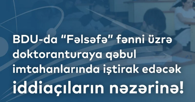 Doktoranturaya qəbul üzrə fəlsəfə imtahanlarının vaxtı və yeri açıqlanıb