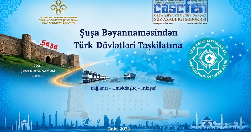 “Şuşa Bəyannaməsindən Türk Dövlətləri Təşkilatına: İnteqrasiyanın yol xəritəsi”