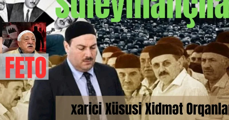 “Süleymançılar”, “FETO” və Xarici Xüsusi Xidmət Orqanları