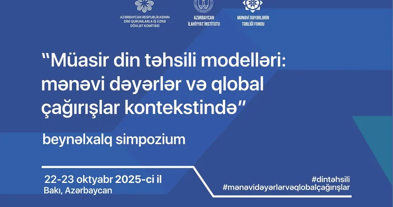 “Müasir din təhsili modelləri: mənəvi dəyərlər və qlobal çağırışlar kontekstində” beynəlxalq simpozium keçiriləcək