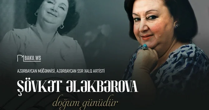 Xalq artisti Şövkət Ələkbərovanın doğum günüdür