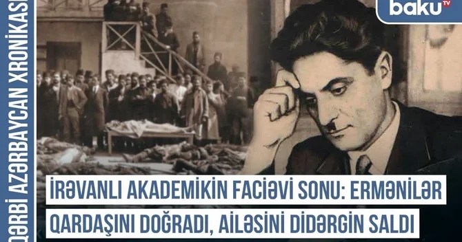 Qərbi Azərbaycan Xronikası: İrəvanlı akademikin faciəvi sonu