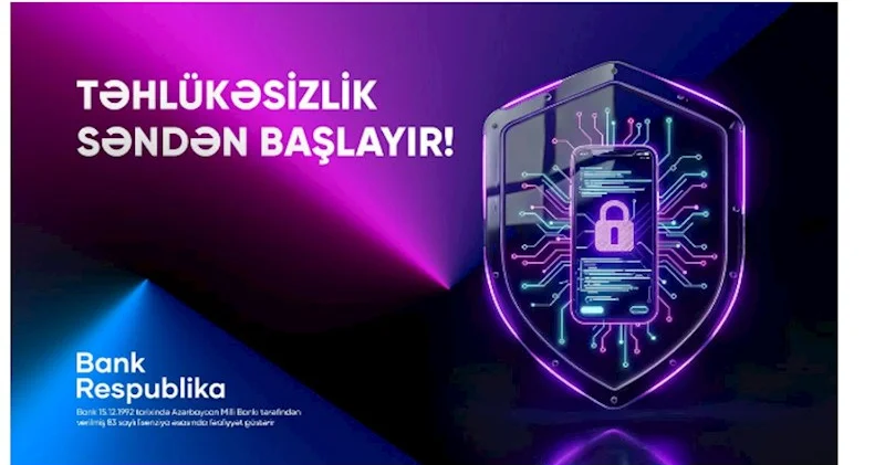 Bank Respublika müştəriləri onlayn təhlükələrə qarşı ayıq olmağa çağırır!