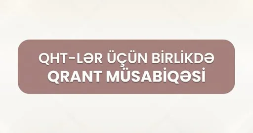 QHT lər üçün yeni qrant müsabiqəsi elan edildi