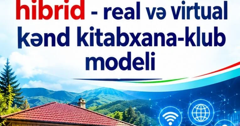 Yeni nəsil üçün hibrid real və virtual kənd kitabxana klub modeli” YYSİB nin yeni kreativ layihəsi