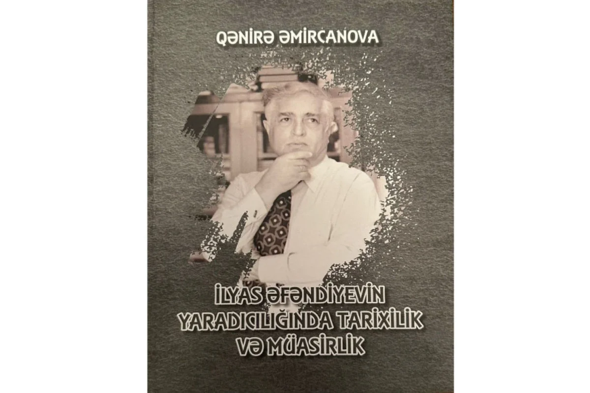 İlyas Əfəndiyev haqqında yeni monoqrafiya çap olundu