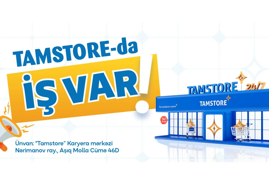 “Tamstore” Marketlər Şəbəkəsi: Bakının müxtəlif ərazilərində iş var AZƏRTAC