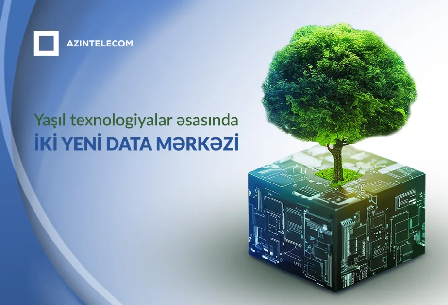 Azərbaycanda tikiləcək iki yeni data mərkəzi yaşıl texnologiyalar əsasında inşa olunacaq AZƏRTAC