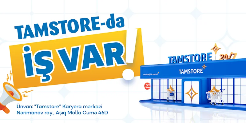 “Tamstore” Marketlər Şəbəkəsi: Bakının müxtəlif ərazilərində iş var!