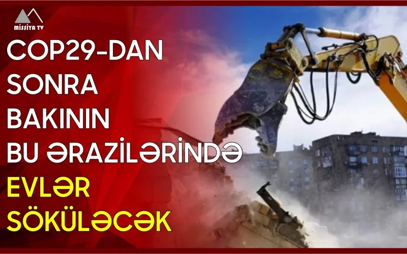 COP29dan sonra Bakının bu ərazilərində evlər söküləcək