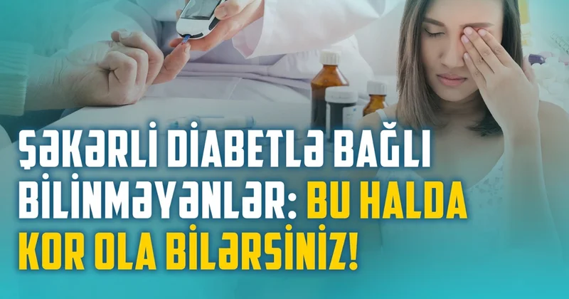Diabetin ən təhlükəli fəsadı: Xəstə də hiss etmir