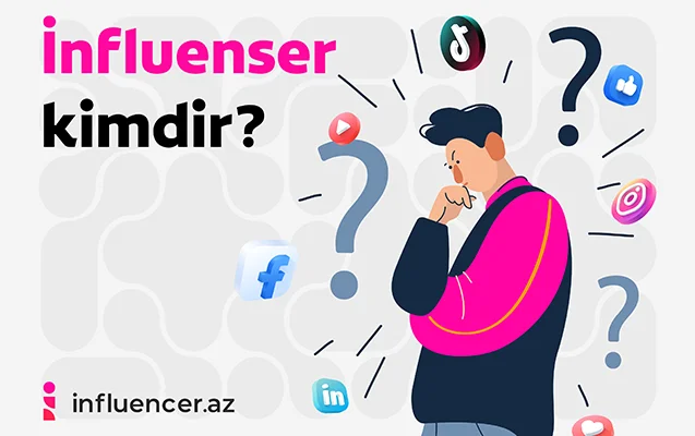 İnfluenser kimdir və kimlər influenser ola bilər?