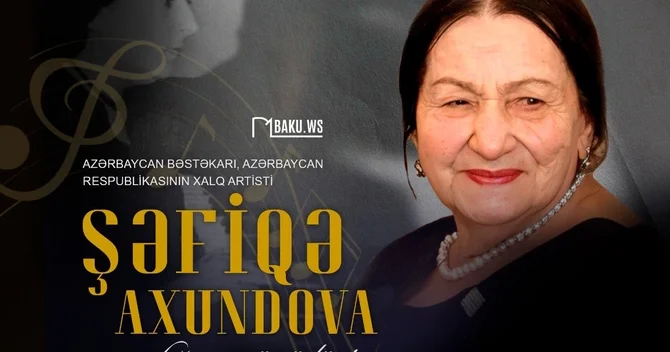 Görkəmli bəstəkar Şəfiqə Axundovanın anadan olmasından 102 il ötür