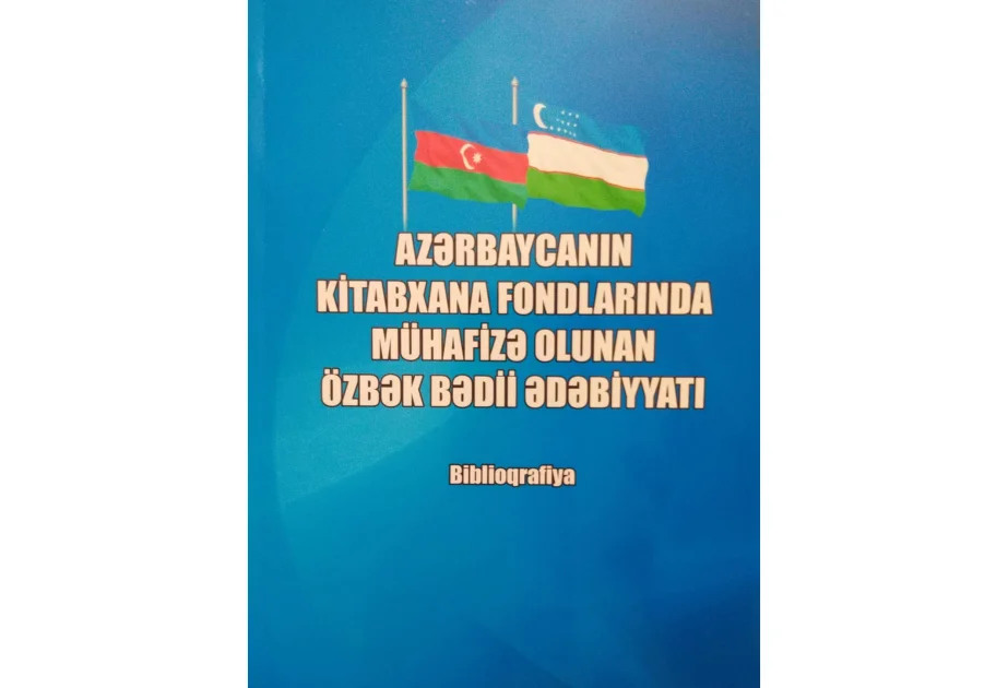 Azərbaycanın kitabxana fondlarında mühafizə olunan özbək bədii ədəbiyyatına dair biblioqrafiya nəşr edilib