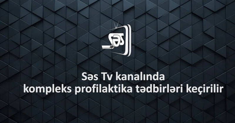 Səs Tv kanalında kompleks profilaktika tədbirləri keçirilir