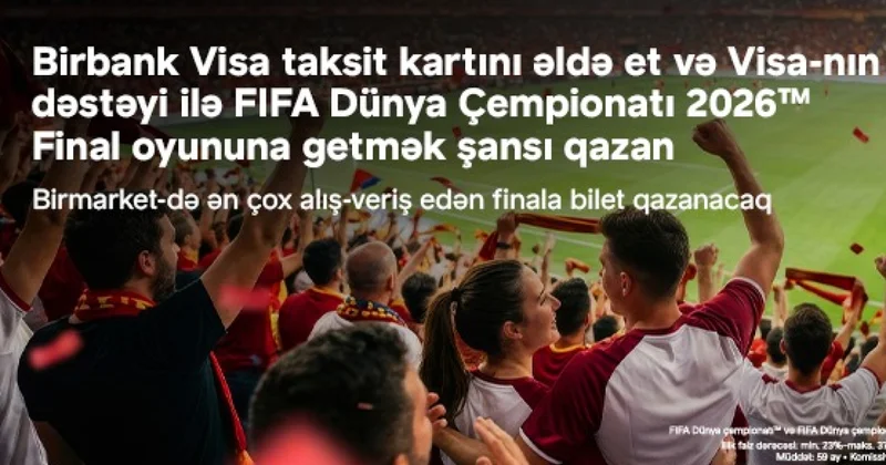 Birbank и Visa предоставляют шанс посетить финал чемпионата мира по футболу FIFA 2026