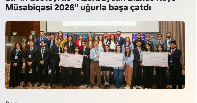 Bir in də dəstəyi ilə “Azərbaycan Biznes Keys Müsabiqəsi 2026” uğurla başa çatdı