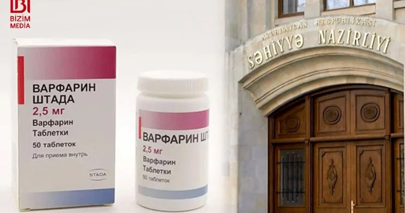 Səhiyyə Nazirliyi ilə dərman zavodu arasında “Varfarin” ÇƏKİŞMƏSİ Ürək xəstələri üçün təhlükə BÖYÜYÜR