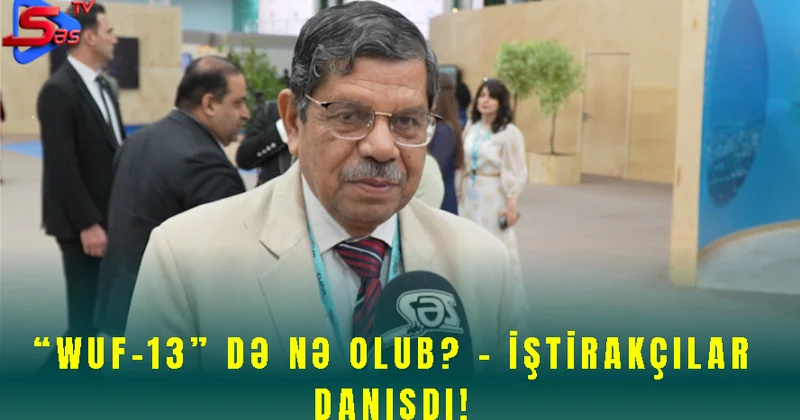 “WUF 13” də Nə Olub? İŞTİRAKÇILAR DANIŞDI!