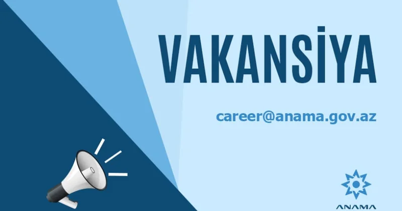 ANAMA işçi axtarır: Yeni vakansiyalar elan edildi