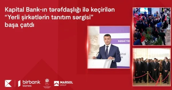 Kapital Bank ın tərəfdaşlığı ilə keçirilən “Yerli şirkətlərin tanıtım sərgisi” başa çatdı