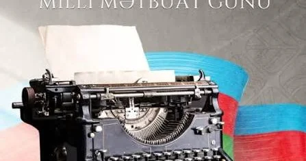 22 İyul Milli Mətbuat Günü: milli jurnalistikanın keçdiyi yol və müasir inkişaf mərhələsi ŞƏRH