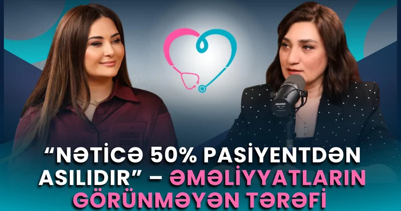 "Azərbaycanda yaxşı cərrah problemi yox, yaxşı pasiyent problemi var" Müsahibə VİDEO