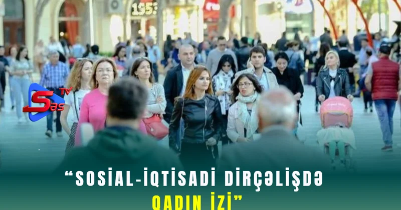 “Sosial iqtisadi dirçəlişdə qadın izi”