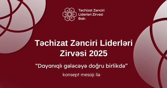 Ölkəmizdə II dəfə “Təchizat Zənciri Liderləri Zirvəsi” keçiriləcək!