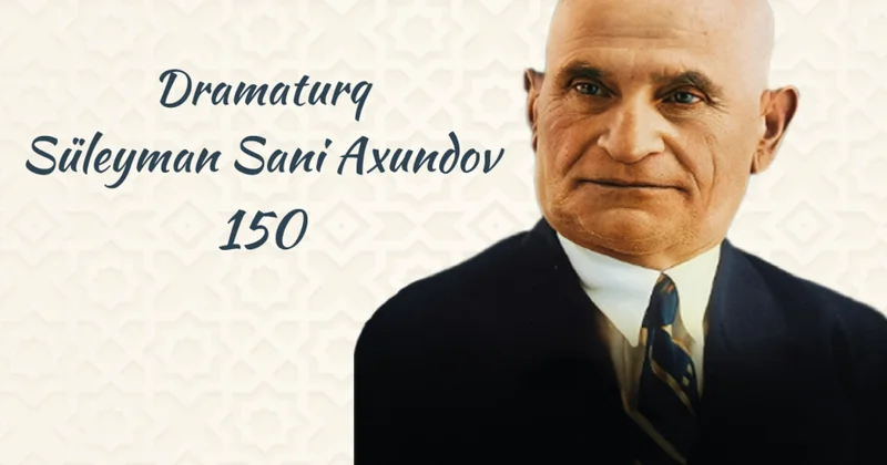 Azərbaycan dramaturqu, nasir, maarifçi Süleyman Sani Axundovun xatirəsi anılıb