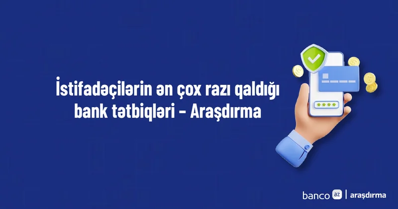 İstifadəçilərin ən çox razı qaldığı bank tətbiqləri Araşdırma