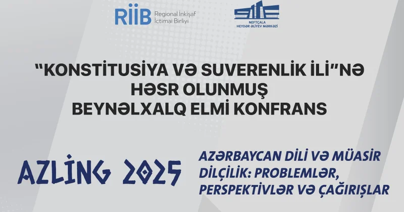 “AZLİNG 2025 Azərbaycan dili və müasir dilçilik: problemlər, perspektivlər və çağırışlar” beynəlxalq elmi konfrans