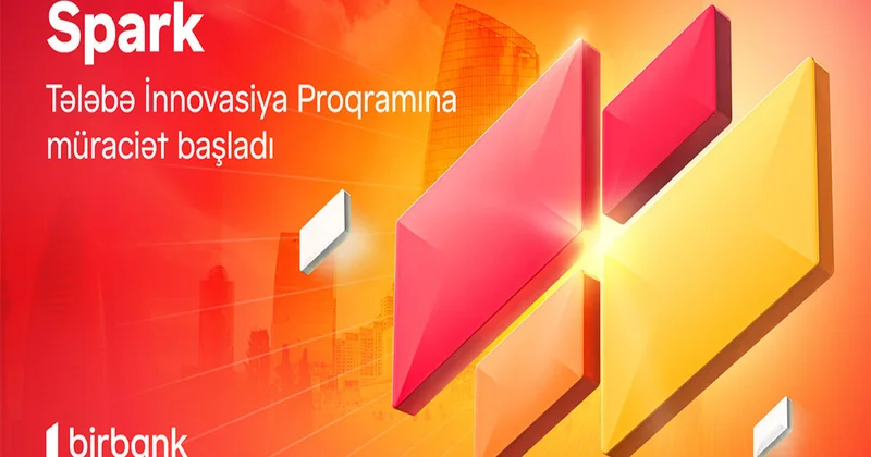 İdeyanı Birbank ın “Spark Tələbə İnnovasiya proqramı” ilə gerçəkləşdir