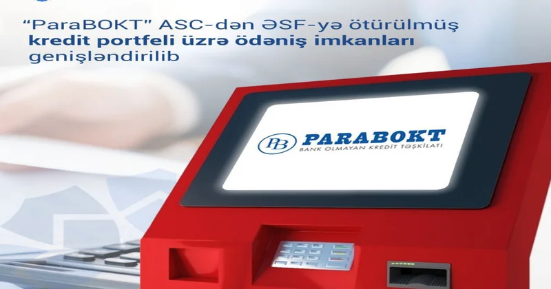 ParaBOKT” dan ƏSF yə ötürülmüş kredit portfeli üzrə ödəniş imkanları genişləndirilib