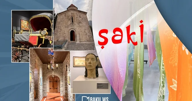 Şəkinin turizm xəzinəsi: Tarixi abidələrdən sənətkarlığa qədər