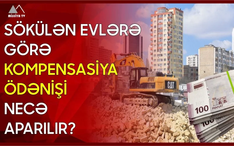 Sökülən evlərə görə kompensasiya ödənişi necə aparılır?