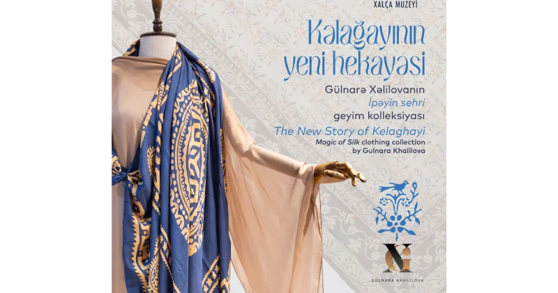 Milli Xalça Muzeyi və “Gulnara Khalilova” moda evi “Kəlağayının yeni hekayəsi” layihəsi təqdim edəcək